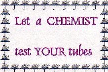 Let a Chemist 
test your tubes