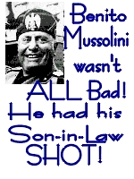Mussolini 
not all bad; he had his SiL shot!